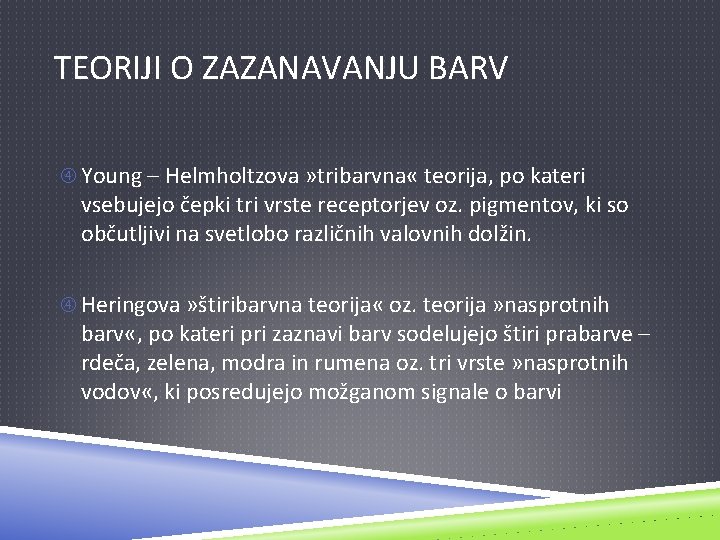 TEORIJI O ZAZANAVANJU BARV Young – Helmholtzova » tribarvna « teorija, po kateri vsebujejo