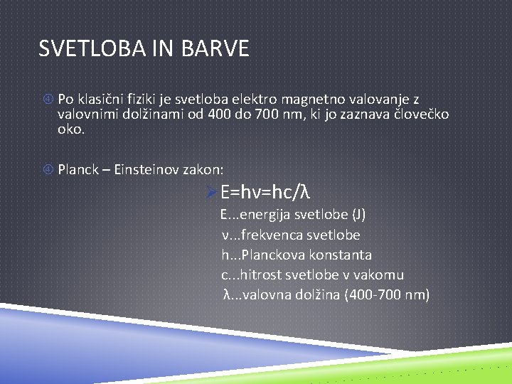 SVETLOBA IN BARVE Po klasični fiziki je svetloba elektro magnetno valovanje z valovnimi dolžinami