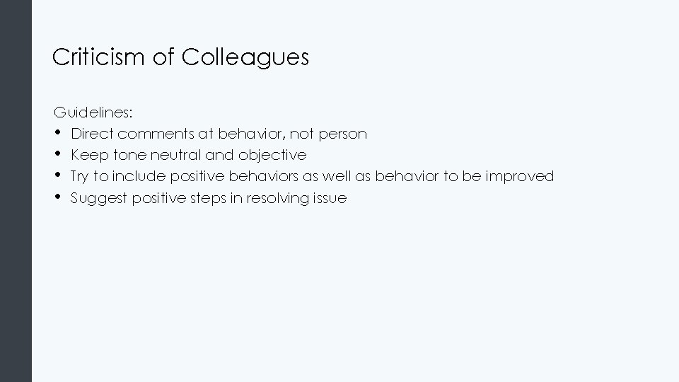 Criticism of Colleagues Guidelines: • Direct comments at behavior, not person • Keep tone
