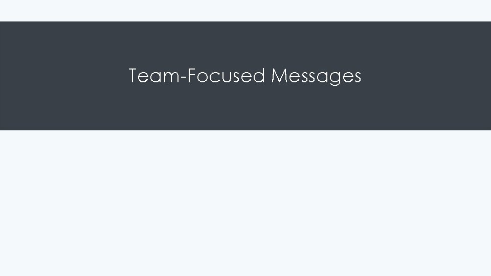 Team-Focused Messages 