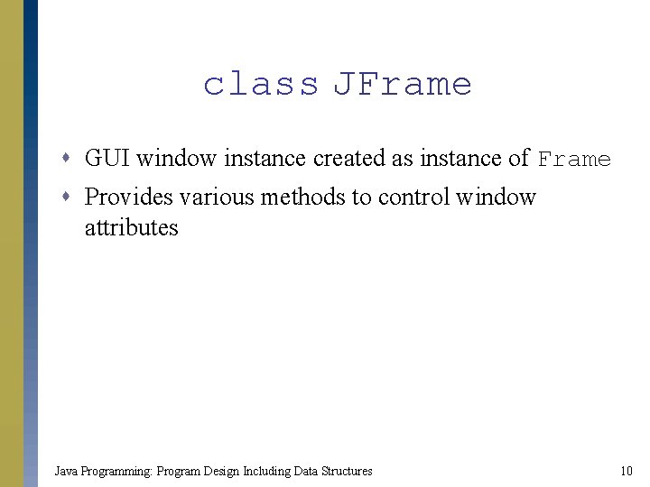 class JFrame s GUI window instance created as instance of Frame s Provides various
