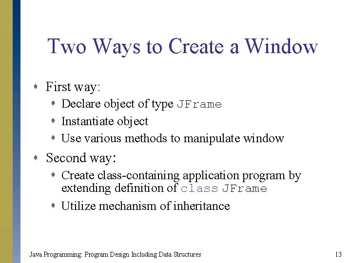 Two Ways to Create a Window s First way: s Declare object of type