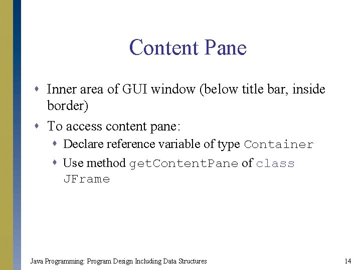 Content Pane s Inner area of GUI window (below title bar, inside border) s