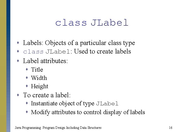 class JLabel s Labels: Objects of a particular class type s class JLabel: Used