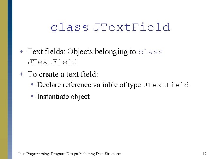 class JText. Field s Text fields: Objects belonging to class JText. Field s To