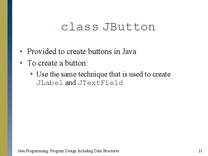 class JButton s Provided to create buttons in Java s To create a button:
