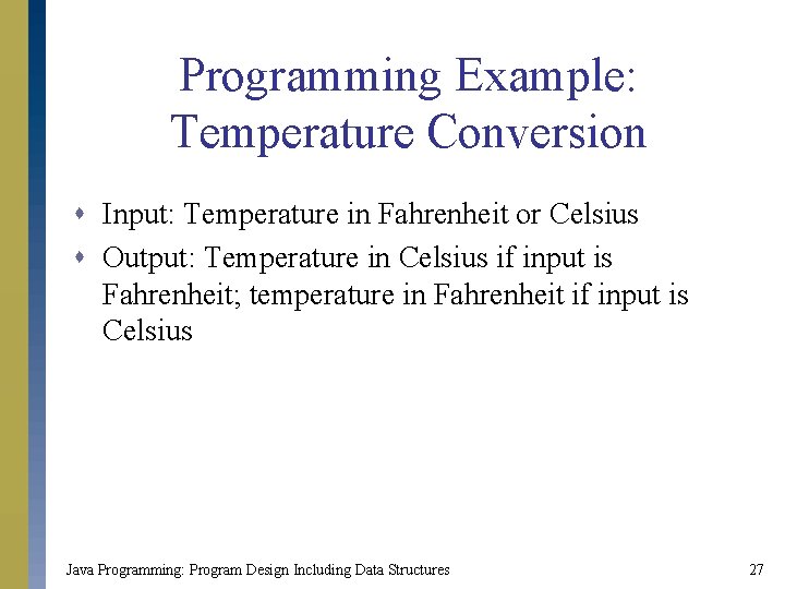 Programming Example: Temperature Conversion s Input: Temperature in Fahrenheit or Celsius s Output: Temperature