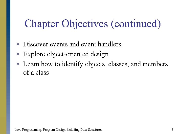 Chapter Objectives (continued) s Discover events and event handlers s Explore object-oriented design s