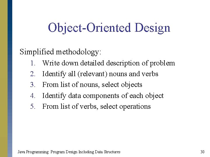 Object-Oriented Design Simplified methodology: 1. 2. 3. 4. 5. Write down detailed description of