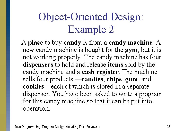 Object-Oriented Design: Example 2 A place to buy candy is from a candy machine.