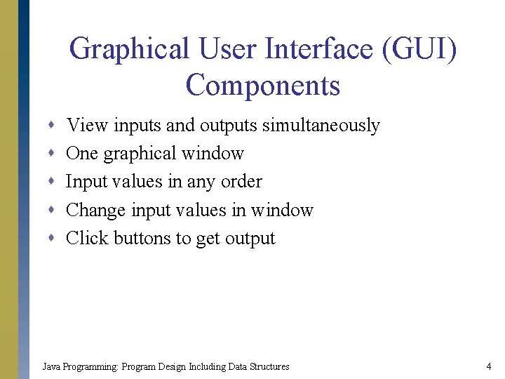 Graphical User Interface (GUI) Components s s View inputs and outputs simultaneously One graphical