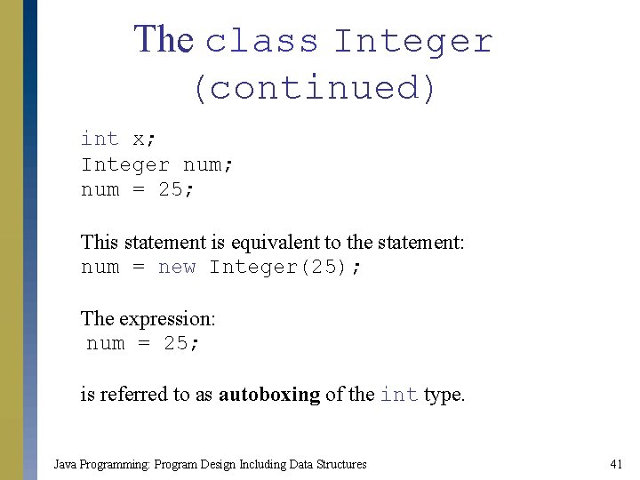 The class Integer (continued) int x; Integer num; num = 25; This statement is