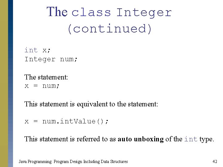 The class Integer (continued) int x; Integer num; The statement: x = num; This