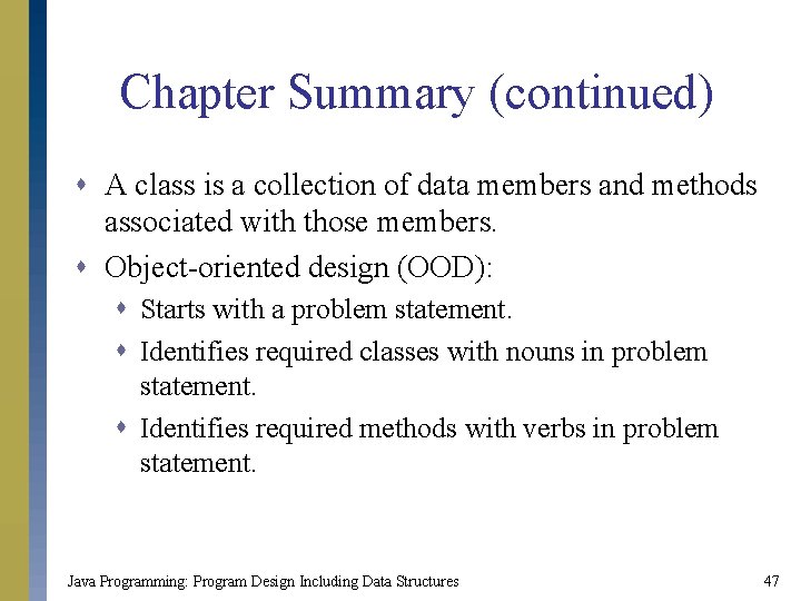 Chapter Summary (continued) s A class is a collection of data members and methods