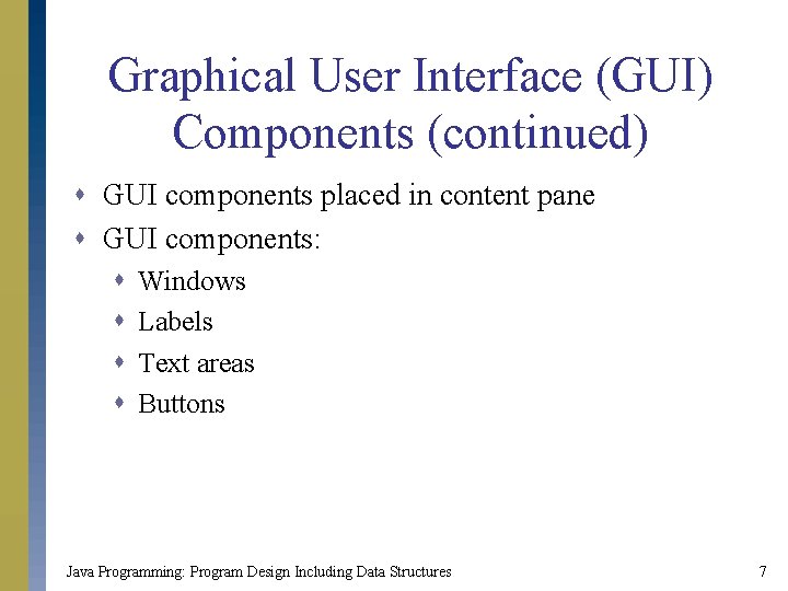 Graphical User Interface (GUI) Components (continued) s GUI components placed in content pane s