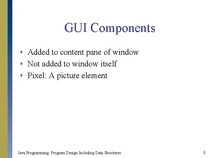 GUI Components s Added to content pane of window s Not added to window