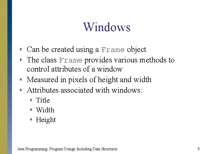 Windows s Can be created using a Frame object s The class Frame provides