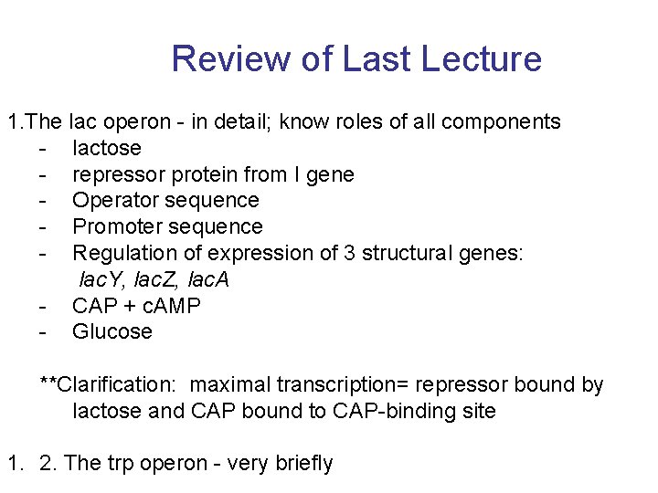 Review of Last Lecture 1. The lac operon - in detail; know roles of