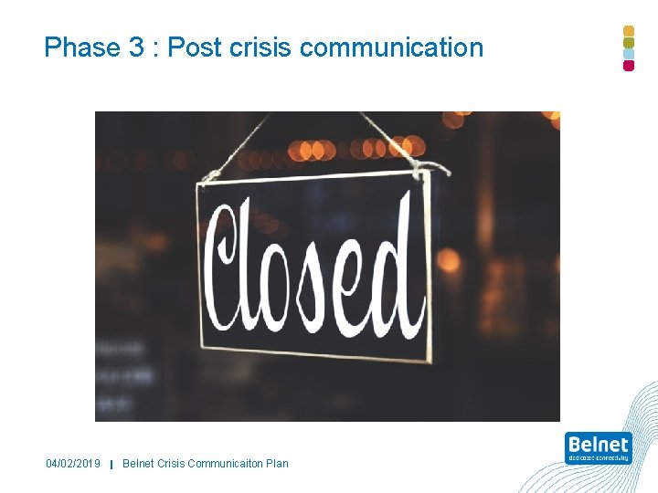 Phase 3 : Post crisis communication 04/02/2019 Belnet Crisis Communicaiton Plan 