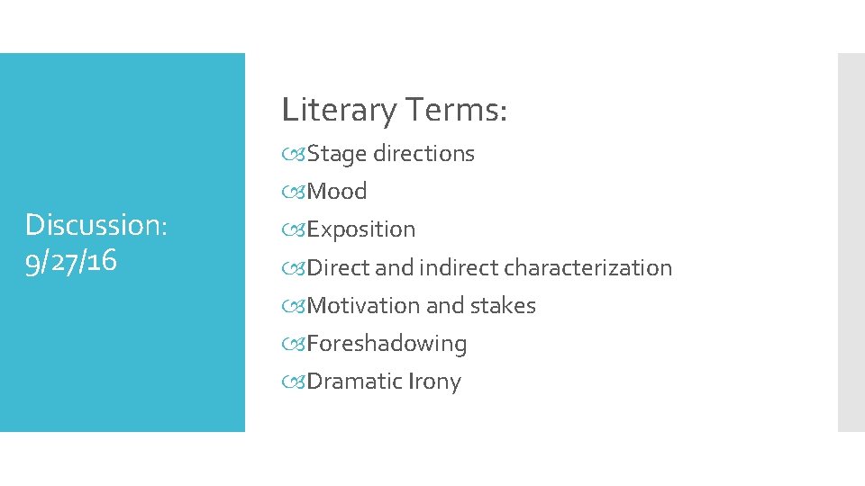 Literary Terms: Discussion: 9/27/16 Stage directions Mood Exposition Direct and indirect characterization Motivation and