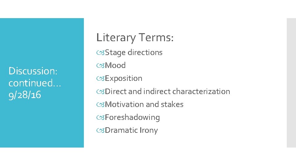 Literary Terms: Discussion: continued… 9/28/16 Stage directions Mood Exposition Direct and indirect characterization Motivation