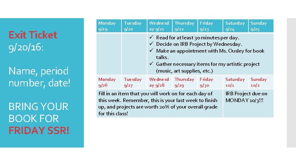 Exit Ticket 9/20/16: Name, period number, date! BRING YOUR BOOK FOR FRIDAY SSR! Monday