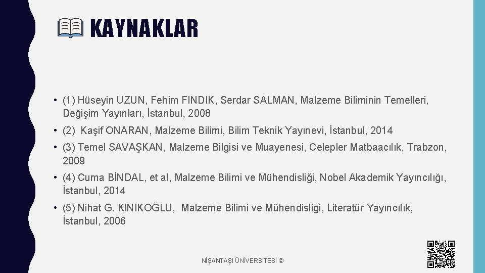 KAYNAKLAR • (1) Hüseyin UZUN, Fehim FINDIK, Serdar SALMAN, Malzeme Biliminin Temelleri, Değişim Yayınları,
