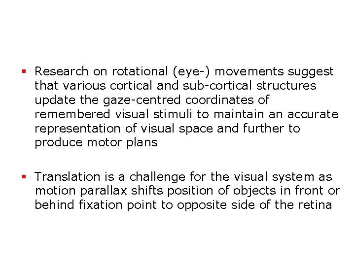 § Research on rotational (eye-) movements suggest that various cortical and sub-cortical structures update