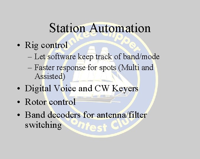 Station Automation • Rig control – Let software keep track of band/mode – Faster