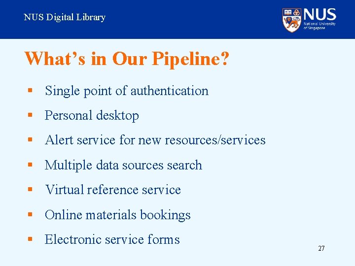 NUS Digital Library What’s in Our Pipeline? § Single point of authentication § Personal