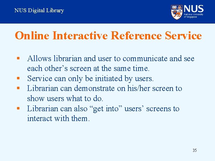 NUS Digital Library Online Interactive Reference Service § Allows librarian and user to communicate