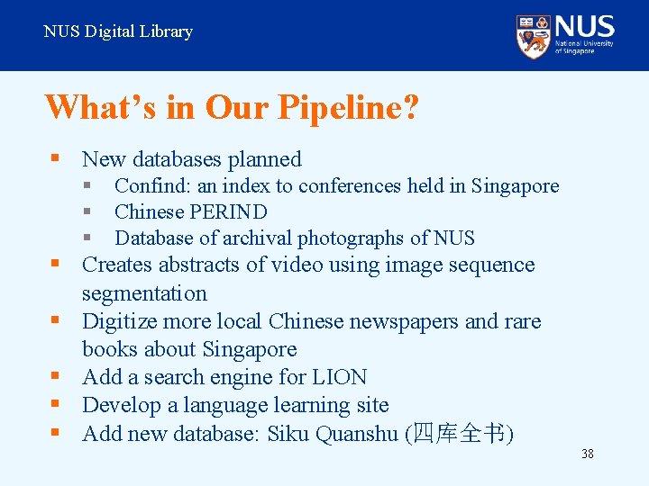 NUS Digital Library What’s in Our Pipeline? § New databases planned § § §