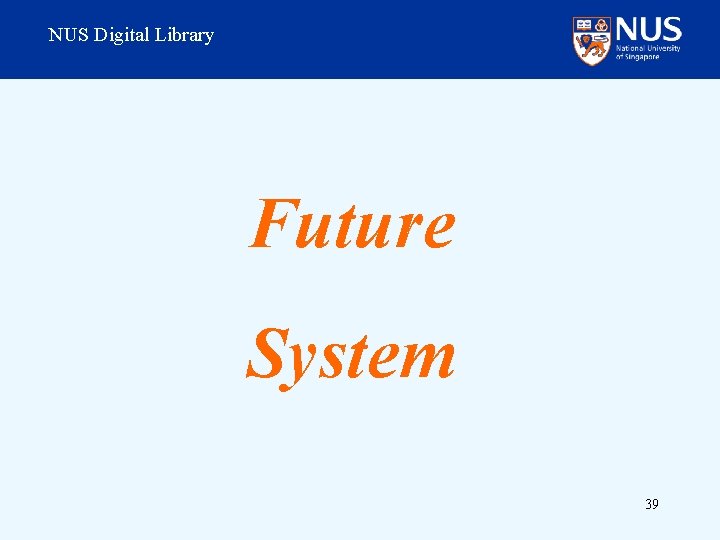 NUS Digital Library Future System 39 