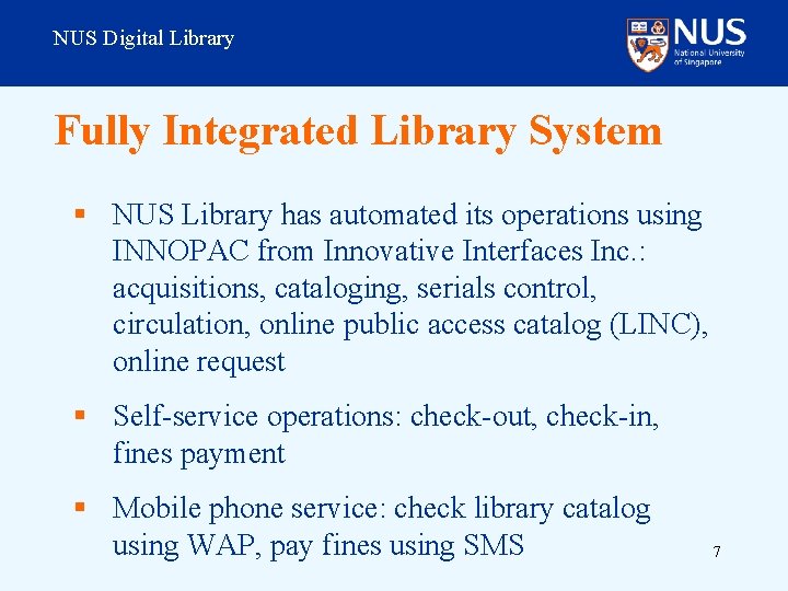 NUS Digital Library Fully Integrated Library System § NUS Library has automated its operations