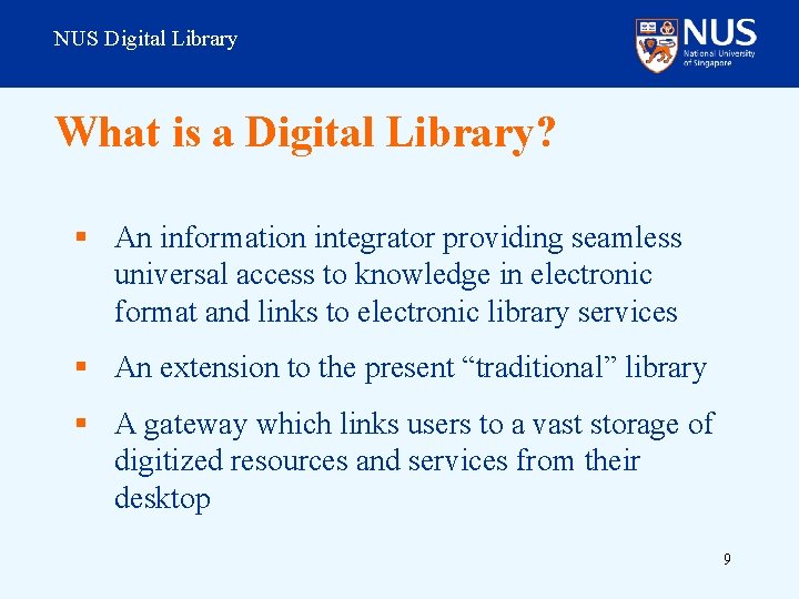 NUS Digital Library What is a Digital Library? § An information integrator providing seamless