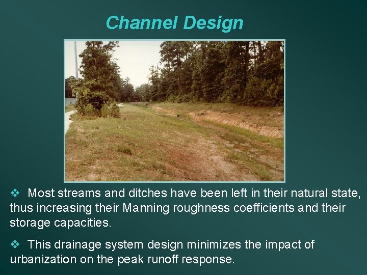 Channel Design v Most streams and ditches have been left in their natural state,
