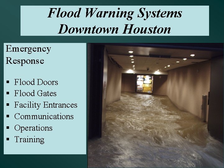 Flood Warning Systems Downtown Houston Emergency Response § § § Flood Doors Flood Gates
