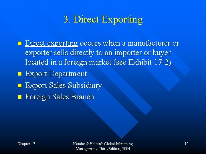 3. Direct Exporting n n Direct exporting occurs when a manufacturer or exporter sells