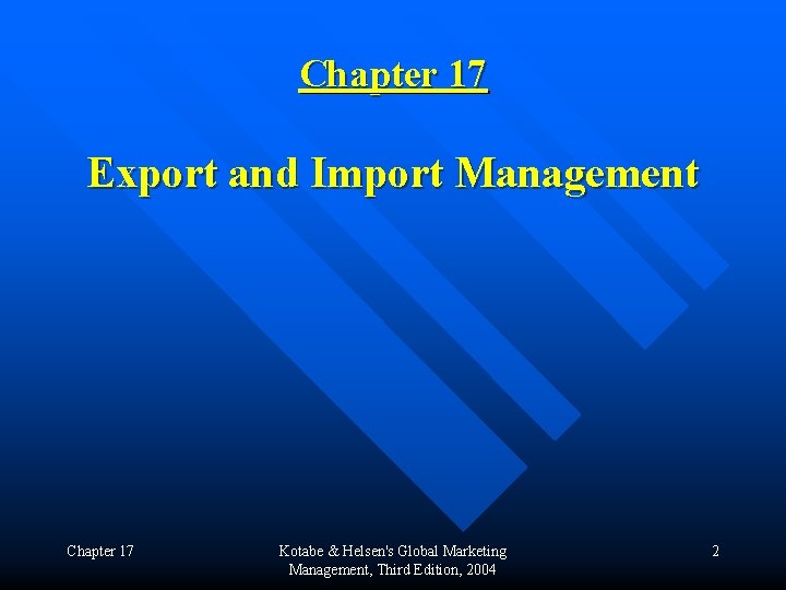 Chapter 17 Export and Import Management Chapter 17 Kotabe & Helsen's Global Marketing Management,