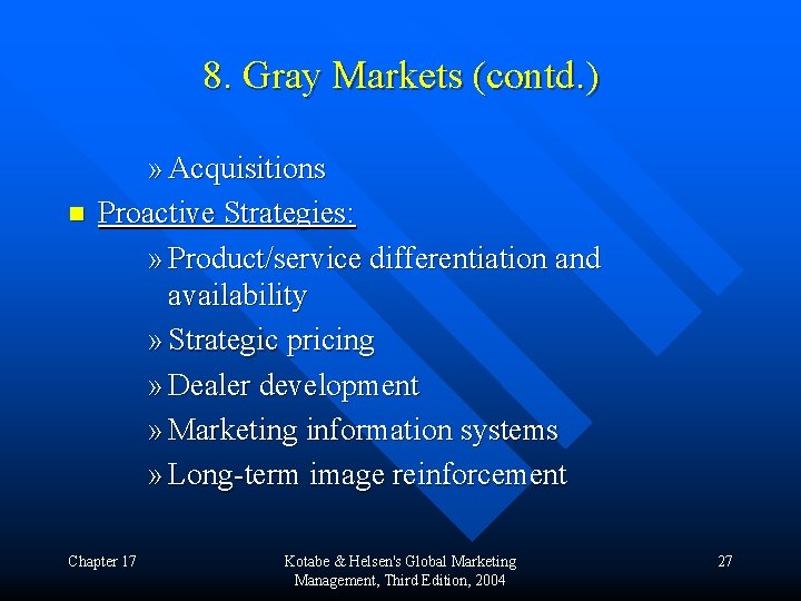 8. Gray Markets (contd. ) n » Acquisitions Proactive Strategies: » Product/service differentiation and