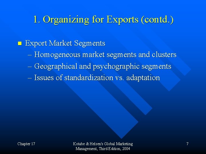 1. Organizing for Exports (contd. ) n Export Market Segments – Homogeneous market segments