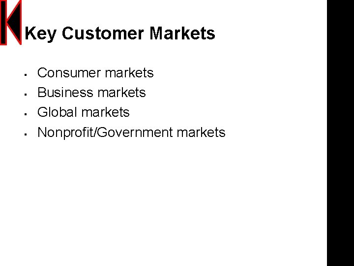 Key Customer Markets § § Consumer markets Business markets Global markets Nonprofit/Government markets 