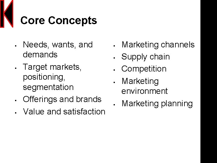 Core Concepts § § Needs, wants, and demands Target markets, positioning, segmentation Offerings and