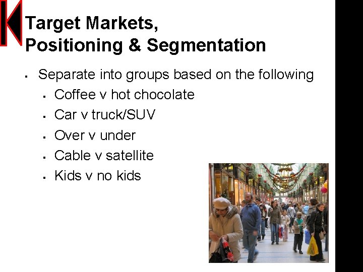 Target Markets, Positioning & Segmentation § Separate into groups based on the following §