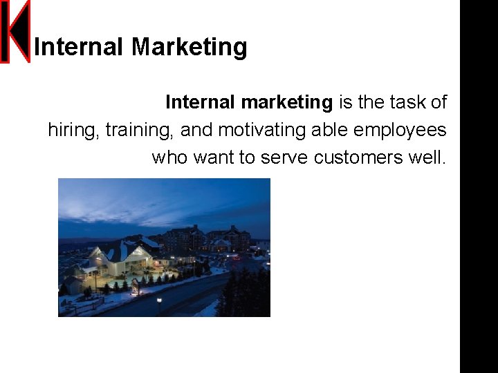 Internal Marketing Internal marketing is the task of hiring, training, and motivating able employees