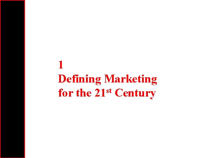 1 Defining Marketing for the 21 st Century 