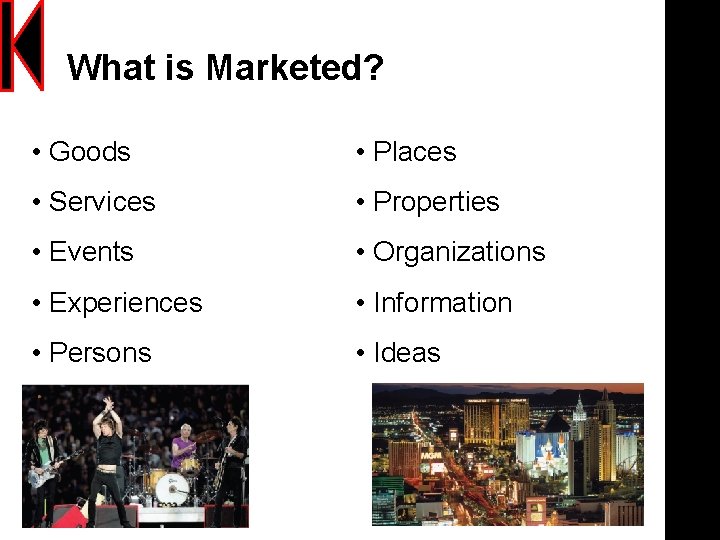 What is Marketed? • Goods • Places • Services • Properties • Events •