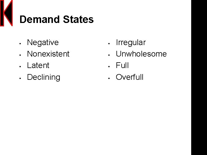 Demand States § § Negative Nonexistent Latent Declining § § Irregular Unwholesome Full Overfull