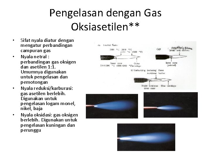 Pengelasan dengan Gas Oksiasetilen** • • Sifat nyala diatur dengan mengatur perbandingan campuran gas