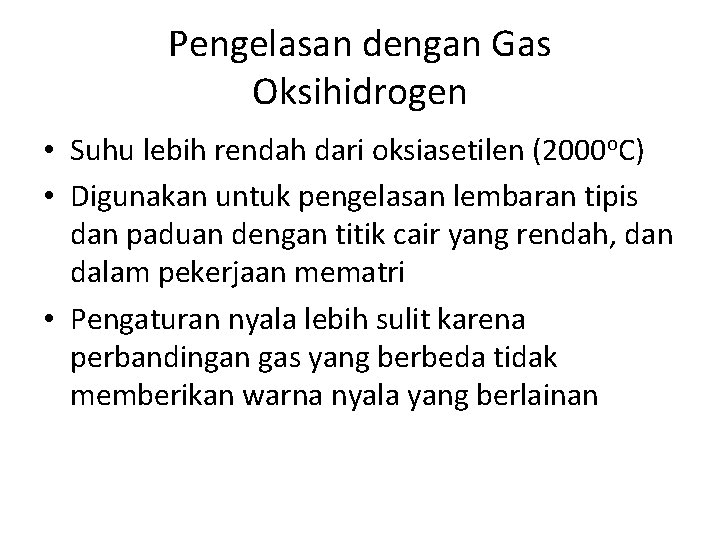 Pengelasan dengan Gas Oksihidrogen • Suhu lebih rendah dari oksiasetilen (2000 o. C) •